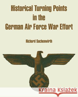 Historical Turning Points in the German Air Force War Effort Richard Suchenwirth 9781410216823 University Press of the Pacific