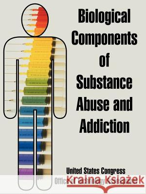 Biological Components of Substance Abuse and Addiction United States Congress, Office of Technology Assessment 9781410216861 University Press of the Pacific