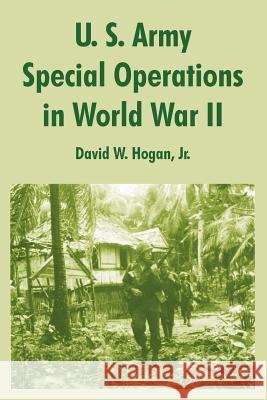 U. S. Army Special Operations in World War II David W. Hogan 9781410216908 University Press of the Pacific
