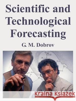 Scientific and Technological Forecasting G. M. Dobrov 9781410217028 University Press of the Pacific