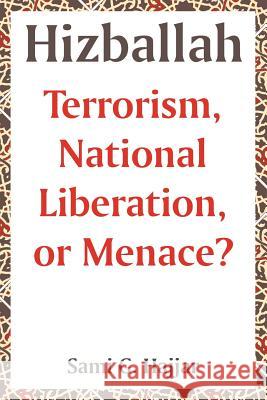 Hizballah: Terrorism, National Liberation, or Menace? Hajjar, Sami G. 9781410217431