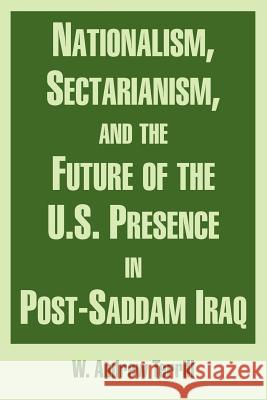 Nationalism, Sectarianism, and the Future of the U.S. Presence in Post-Saddam Iraq W. Andrew Terrill 9781410217479