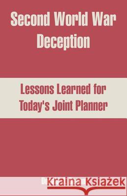 Second World War Deception: Lessons Learned for Today's Joint Planner Bacon, Donald J. 9781410217691