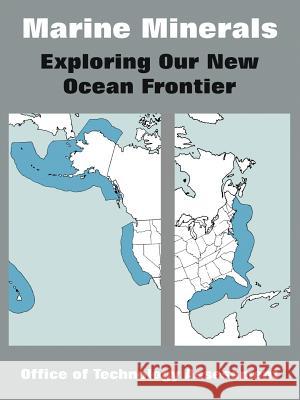 Marine Minerals: Exploring Our New Ocean Frontier Office of Technology Assessment 9781410217844 University Press of the Pacific