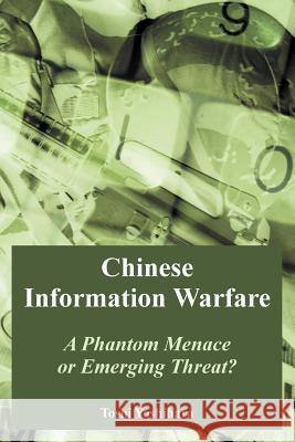 Chinese Information Warfare: A Phantom Menace or Emerging Threat? Yoshihara, Toshi 9781410217967