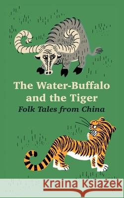 The Water-Buffalo and the Tiger: Folk Tales from China Falkayn, David 9781410218230 University Press of the Pacific