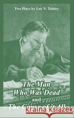 The Man Who Was Dead and The Cause of it All (Two Plays) Leo Tolstoy 9781410218308 University Press of the Pacific