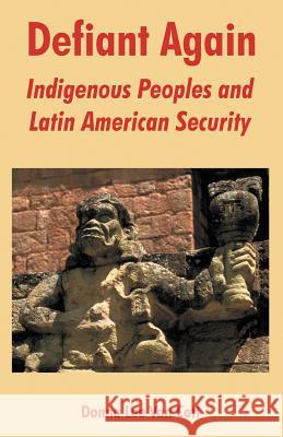 Defiant Again: Indigenous Peoples and Latin American Security Van Cott, Donna Lee 9781410218506 University Press of the Pacific