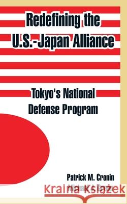 Redefining the U.S.-Japan Alliance: Tokyo's National Defense Program Cronin, Patrick M. 9781410218872 University Press of the Pacific