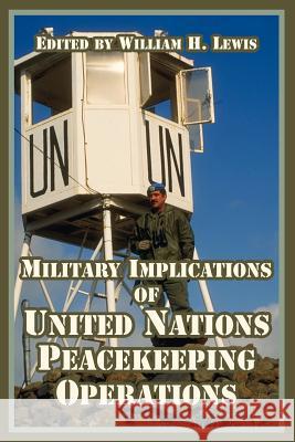 Military Implications of United Nations Peacekeeping Operations William H. Lewis 9781410218889 University Press of the Pacific