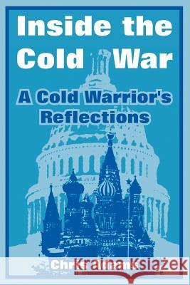 Inside the Cold War: A Cold Warrior's Reflections Adams, Chris 9781410218919 University Press of the Pacific