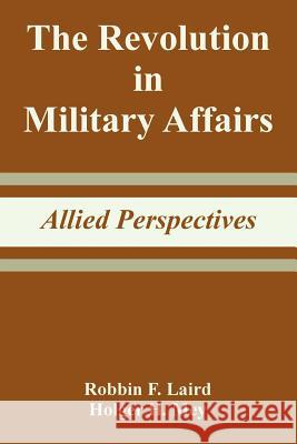 The Revolution in Military Affairs: Allied Perspectives Laird, Robbin F. 9781410218933