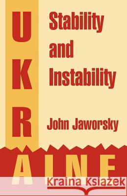 Ukraine: Stability and Instability Jaworsky, John 9781410219077 University Press of the Pacific