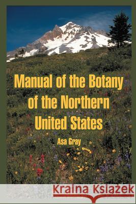 Manual of the Botany of the Northern United States Asa Gray 9781410219152 University Press of the Pacific