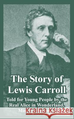 The Story of Lewis Carroll: Told for Young People by the Real Alice in Wonderland, Miss ISA Bowman Bowman, Isa 9781410219169