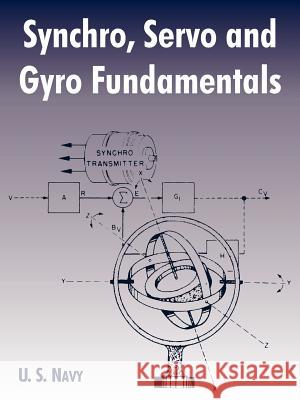 Synchro, Servo and Gyro Fundamentals U S Navy 9781410219572