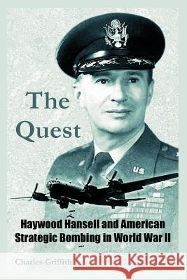 The Quest: Haywood Hansell and American Strategic Bombing in World War II Griffith, Charles 9781410219794