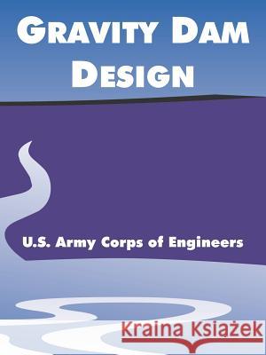 Gravity Dam Design US Army Corps of Engineers               U. S. Army Corps of Engineers 9781410219954 University Press of the Pacific