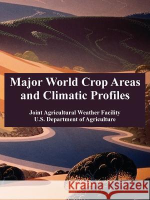 Major World Crop Areas and Climatic Profiles Joint Agricultural Weather Facility      U. S. Department of Agriculture 9781410220059 University Press of the Pacific