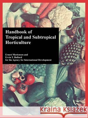 Handbook of Tropical and Subtropical Horticulture Ernest Mortensen Ervin T. Bullard Fo Agenc 9781410220134 University Press of the Pacific