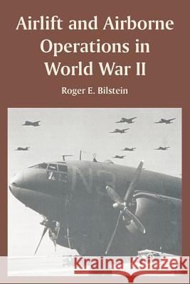 Airlift and Airborne Operations in World War II Professor Roger E Bilstein 9781410220141