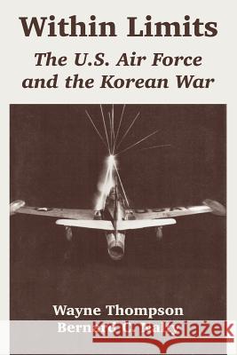 Within Limits: The U.S. Air Force and the Korean War Thompson, Wayne 9781410220165