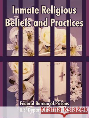 Inmate Religious Beliefs and Practices Federal Bureau of Prisons                Us Department of Justice 9781410220257 University Press of the Pacific
