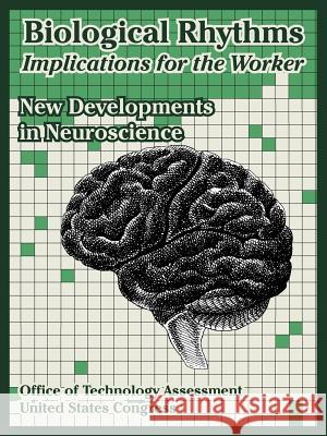 Biological Rhythms -- Implications for the Worker: New Developments in Neuroscience Office of Technology Assessment, United States Congress 9781410220509