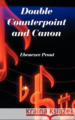 Double Counterpoint and Canon Ebenezer Prout 9781410220998 University Press of the Pacific