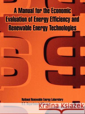 A Manual for the Economic Evaluation of Energy Efficiency and Renewable Energy Technologies US Department of Energy 9781410221056 University Press of the Pacific