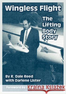 Wingless Flight: The Lifting Body Story Reed, R. Dale 9781410221223 University Press of the Pacific