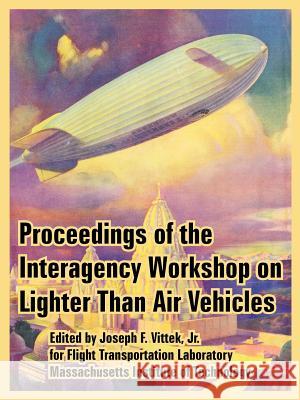 Proceedings of the Interagency Workshop on Lighter Than Air Vehicles Massachusetts Institute of Technology    Jr. Joseph Vittek Adam Starchild 9781410222145 University Press of the Pacific