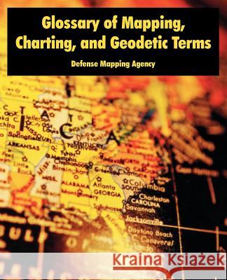 Glossary of Mapping, Charting, and Geodetic Terms Mapping Agency Defens 9781410222169 University Press of the Pacific