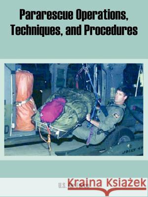 Pararescue Operations, Techniques, and Procedures Air Force U 9781410222374