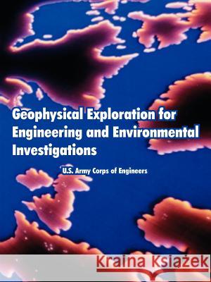 Geophysical Exploration for Engineering and Environmental Investigations U. S. Army Corps of Engineers 9781410222435 University Press of the Pacific