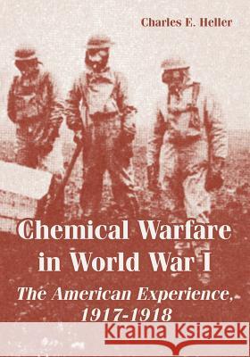 Chemical Warfare in World War I: The American Experience, 1917-1918 Heller, Charles E. 9781410222619 University Press of the Pacific