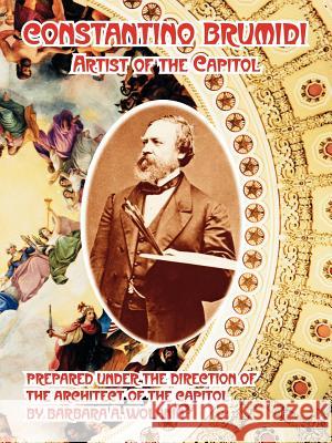 Constantino Brumidi: Artist of the Capitol Wolanin, Barbara A. 9781410222695 University Press of the Pacific