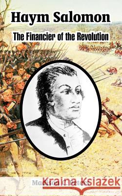 Haym Salomon: The Financier of the Revolution Peters, Madison C. 9781410222824 University Press of the Pacific