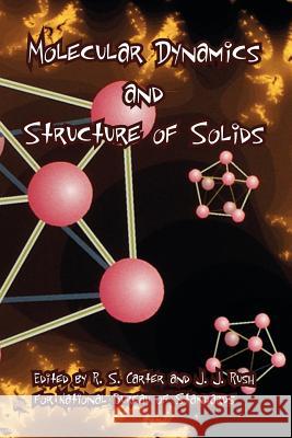 Molecular Dynamics and Structure of Solids Bureau Of Nationa R. S. Carter J. J. Rush 9781410223043 University Press of the Pacific