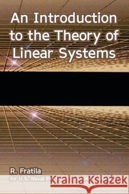 An Introduction to the Theory of Linear Systems R Fratila, U S Naval Electronic Systems Command 9781410223135 University Press of the Pacific