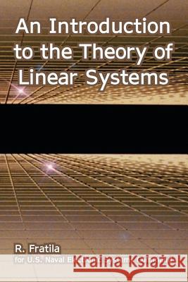 An Introduction to the Theory of Linear Systems R Fratila, U S Naval Electronic Systems Command 9781410223135