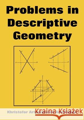 Problems in Descriptive Geometry Khristofor Artemyevich Arustamov 9781410223180 University Press of the Pacific