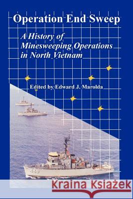 Operation End Sweep: A History of Minesweeping Operations in North Vietnam Marolda, Edward J. 9781410223760 University Press of the Pacific