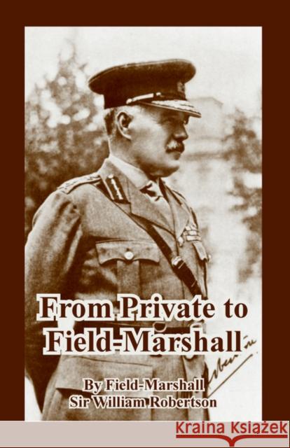 From Private to Field-Marshall Field-Marshall Sir William Robertson 9781410223951 University Press of the Pacific