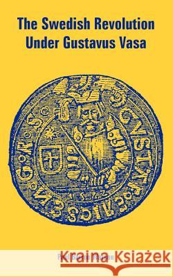 The Swedish Revolution Under Gustavus Vasa Paul Barron Watson 9781410224170 University Press of the Pacific