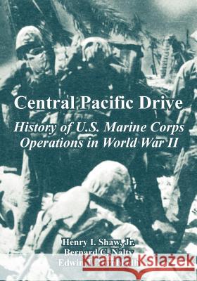 Central Pacific Drive: History of U.S. Marine Corps Operations in World War II Shaw, Henry, Jr. 9781410224248 University Press of the Pacific