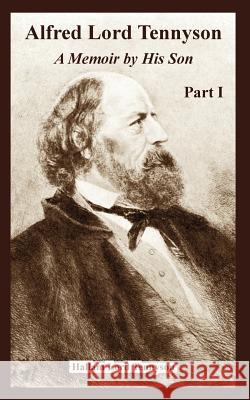 Alfred Lord Tennyson: A Memoir by His Son (Part One) Hallam Lord Tennyson 9781410224347