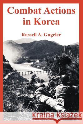 Combat Actions in Korea Russell A. Gugeler 9781410224514 University Press of the Pacific