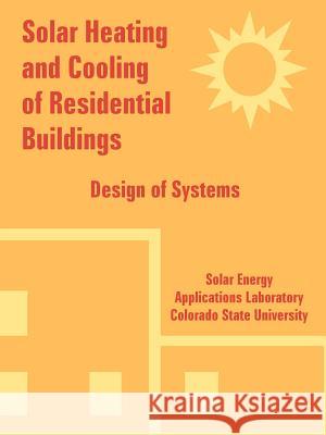 Solar Heating and Cooling of Residential Buildings: Design of Systems Solar Energy Applications Laboratory 9781410224583 University Press of the Pacific