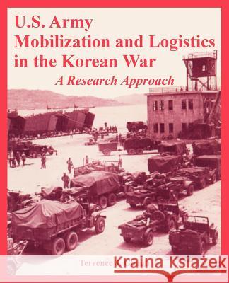 U.S. Army Mobilization and Logistics in the Korean War: A Research Approach Gough, Terrence J. 9781410224699 University Press of the Pacific